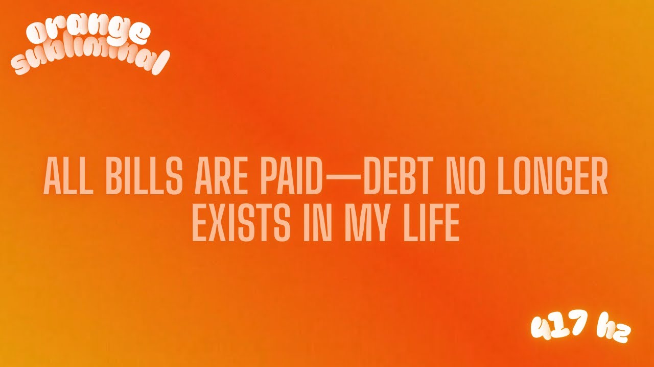 ALL BILLS ARE PAID—DEBT NO LONGER EXISTS IN MY LIFE | Orange Subliminal | 417 hz