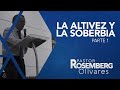 LA ALTIVEZ Y LA SOBERBIA - PARTE 1