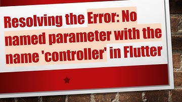 Resolving the Error: No named parameter with the name 