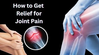 How to Get Relief for Joint Pain l Some General Tips l