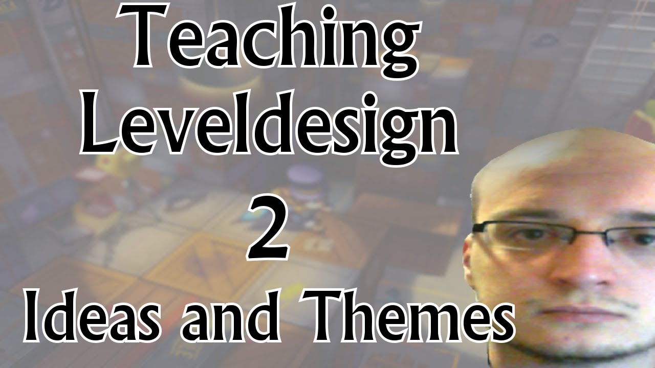 Teaching Leveldesign Part 2: Ideas and Themes