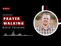 How to Prayer Walk: Prayer Walking Basic Training