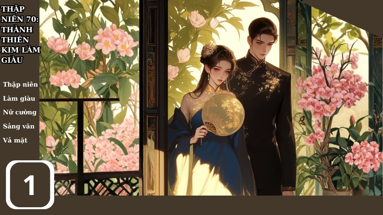 [1] Thập Niên 70: Thành Thiên Kim Làm Giàu ;truyện thập niên, điền văn, làm giàu, nữ cường, ngọt