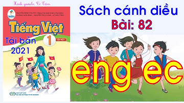TIENGS VIỆT 1| Tập 1 |Bài 82| eng ec |Cánh diều
