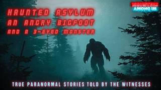 HAUNTED ASYLUM, AN ANGRY BIGFOOT & A 3-EYED MONSTER (SN 21 EP 42) TRUE PARANORMAL STORIES
