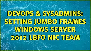 DevOps & SysAdmins: Setting Jumbo Frames Windows Server 2012 LBFO NIC Team (2 Solutions!!)
