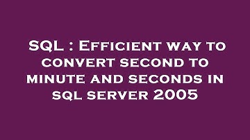 SQL : Efficient way to convert second to minute and seconds in sql server 2005