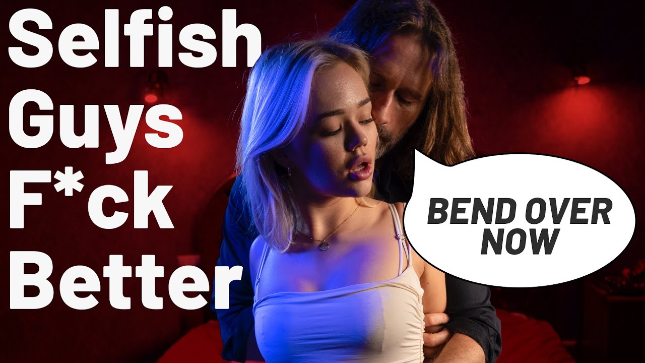 Why Being Selfish In Bed Turns Women On (And When It Doesn’t)