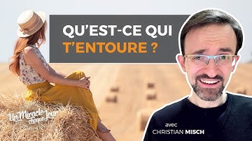 🐸 Qu’est-ce qui t’entoure ? « Un Miracle Chaque Jour avec Christian Misch »