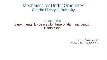 Lecture 5.8: Experimental Evidences for Time Dilation and Length Contraction