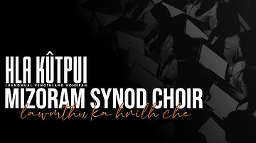 MIZORAM SYNOD CHOIR | Lawmthu ka hrilh che | HLA KUTPUI | LIVE