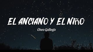 El anciano y el niño -Cheo Gallego ( lyrics - letras)
