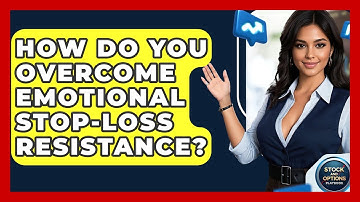 How Do You Overcome Emotional Stop-loss Resistance? - Stock and Options Playbook