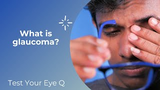 Test your EyeQ: What is glaucoma?