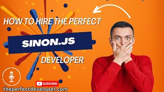 Best Practices for Hiring High-Quality Sinon JS Developers -The Perfect Developer Fast Guide
