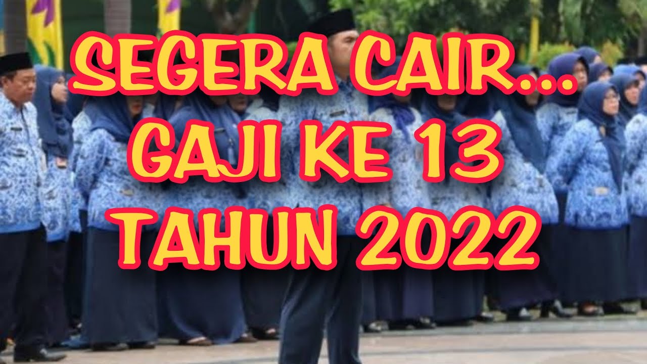 Cek Jadwalnya... Pencairan Gaji Ke 13 PNS Tahun 2022