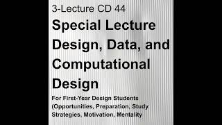 3-Lecture CD 44 2022 05 Special Lecture-Design, Data, and Computational Design for First-Year Des...