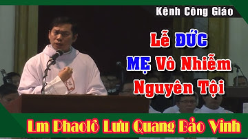 Lễ Đức Mẹ Vô Nhiễm Nguyên Tội -Bài Giảng Hay và Ý Nghĩa Của Lm Paul Lưu Quang Bảo Vinh CSsR