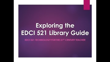 Exploring the EDCI 521 Library Guide