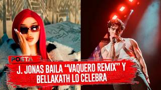 Joe Jonas baila “Vaquero Remix” y Bellakath celebra el alcance del reguetón mexa.