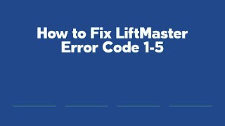 How to Fix LiftMaster Error Code 1-5
