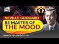 Neville Goddard Be Master Of The Mood