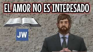 EL AMOR NO TIENE INTERÉS. DISCURSO JW (TESTIGOS DE JEHOVÁ). JWORG