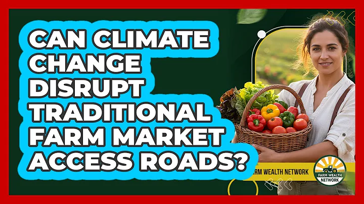 Can Climate Change Disrupt Traditional Farm Market Access Roads? - Farm Wealth Network