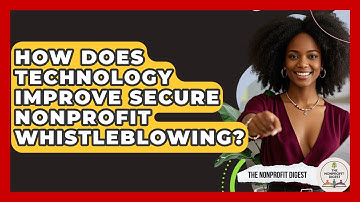 How Does Technology Improve Secure Nonprofit Whistleblowing? - The Nonprofit Digest