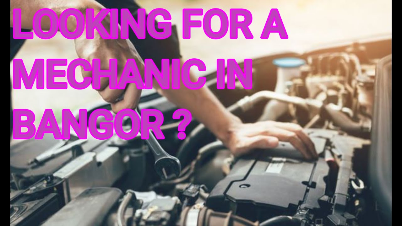 Best Mechanics Bangor   Car Mechanic Near Me