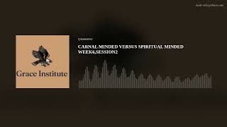 CARNAL MINDED VERSUS SPIRITUAL MINDED WEEK6,SESSION2