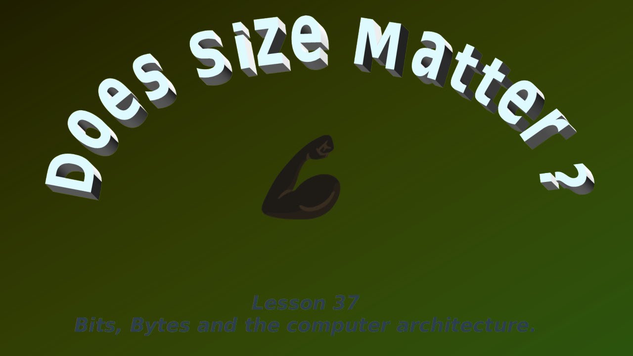 Lesson 37 - Bits, Bytes and the computer architecture. Does Size Matter ...