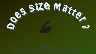 Celebrity Lesson 37 - Bits, Bytes and the computer architecture. Does Size Matter? Wealth