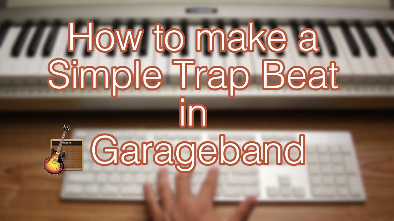how to make a trap beat garageband