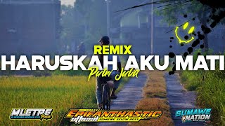 Dj HARUSKAH AKU MATI || Tik Tok || Erifanthastic ft Putri Julia || SUMAWE NATION [2K21]