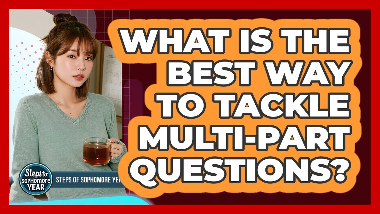 What Is The Best Way To Tackle Multi-Part Questions? - YouTube