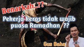 Benarkah pekerja keras tidak wajib puasa Ramadhan ? - Gus Baha