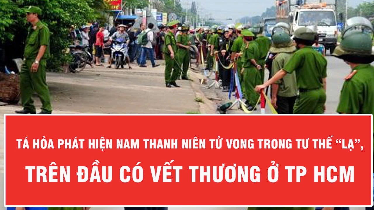 Tá hỏa phát hiện nam thanh niên tử vong trong tư thế “lạ”, trên đầu có vết thương ở TP HCM
