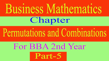Business Mathematics Chapter :Permutations and Combinations Part 5