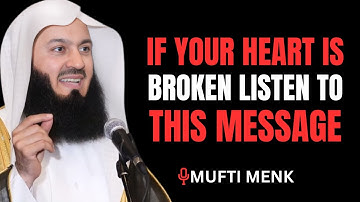 IF YOUR HEART IS BROKEN LISTEN TO THIS MESSAGE |THE MOST POWERFULL  SPEECH BY-  ||MUFTI MENK ||