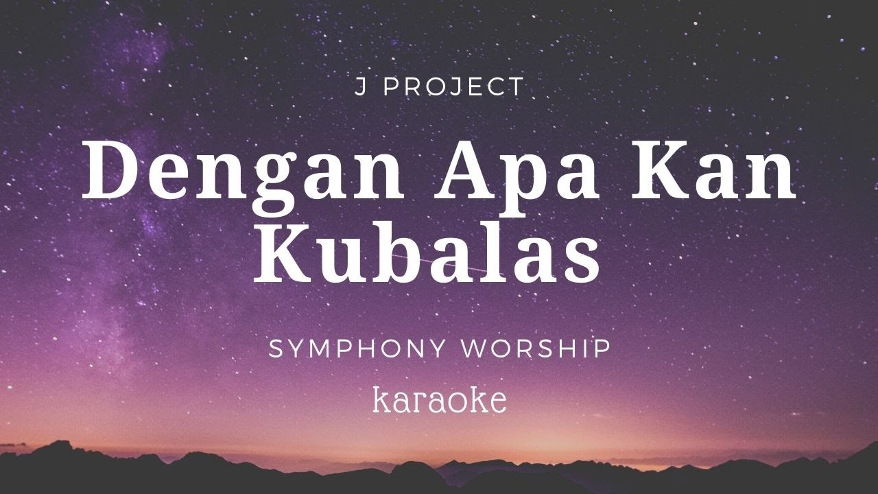 Dengan Apa Kan Kubalas | Symphony Worship | Karaoke | Minus one | backingtrack | Lirik | HQ