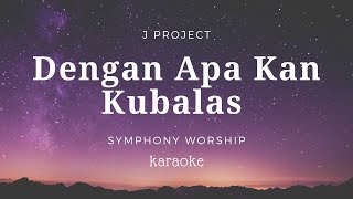 Dengan Apa Kan Kubalas | Symphony Worship | Karaoke | Minus one | backingtrack | Lirik | HQ