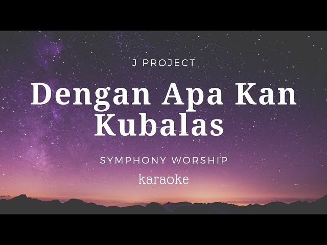 Dengan Apa Kan Kubalas | Symphony Worship | Karaoke | Minus one | backingtrack | Lirik | HQ class=