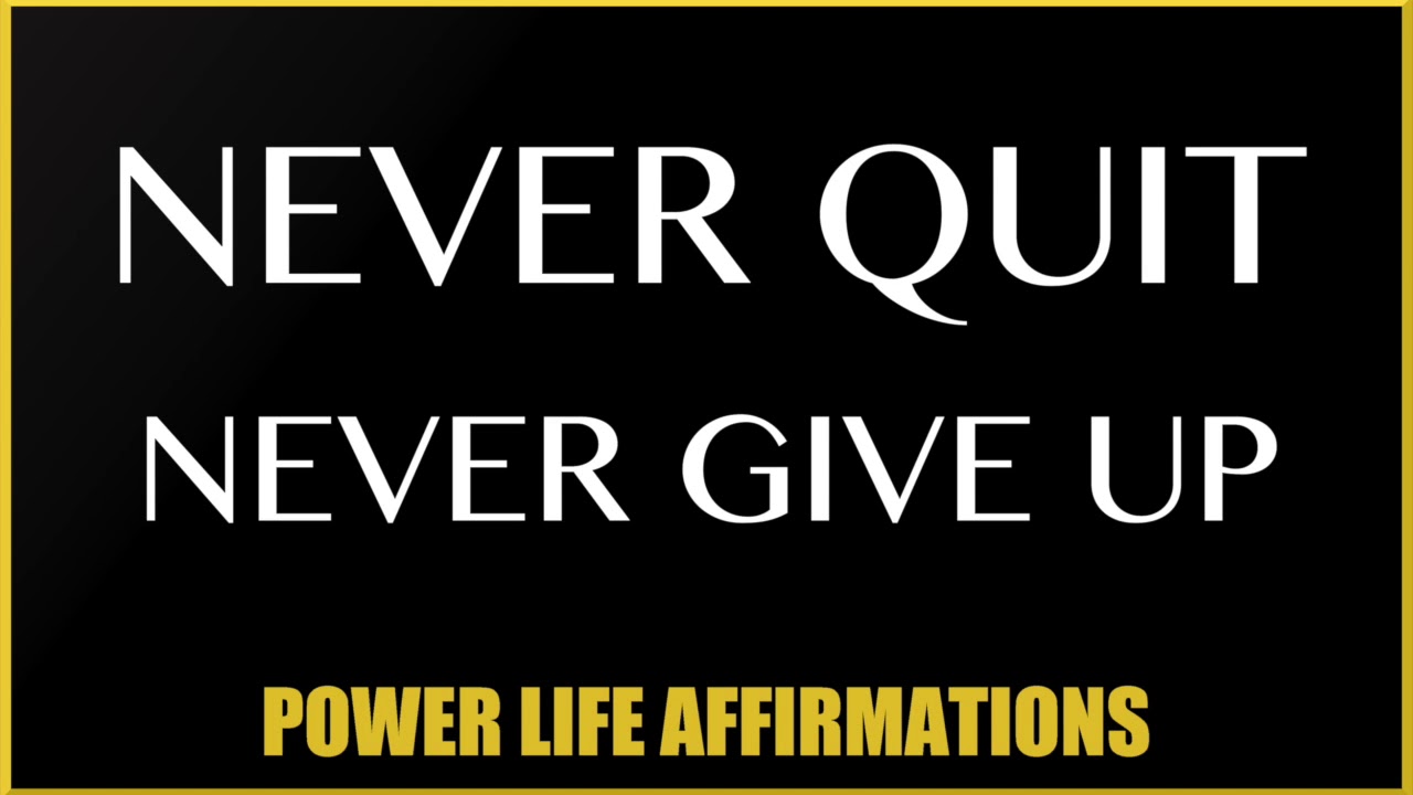 Never Quit Never Give Up (MALE VOICE)- Power Life Affirmations