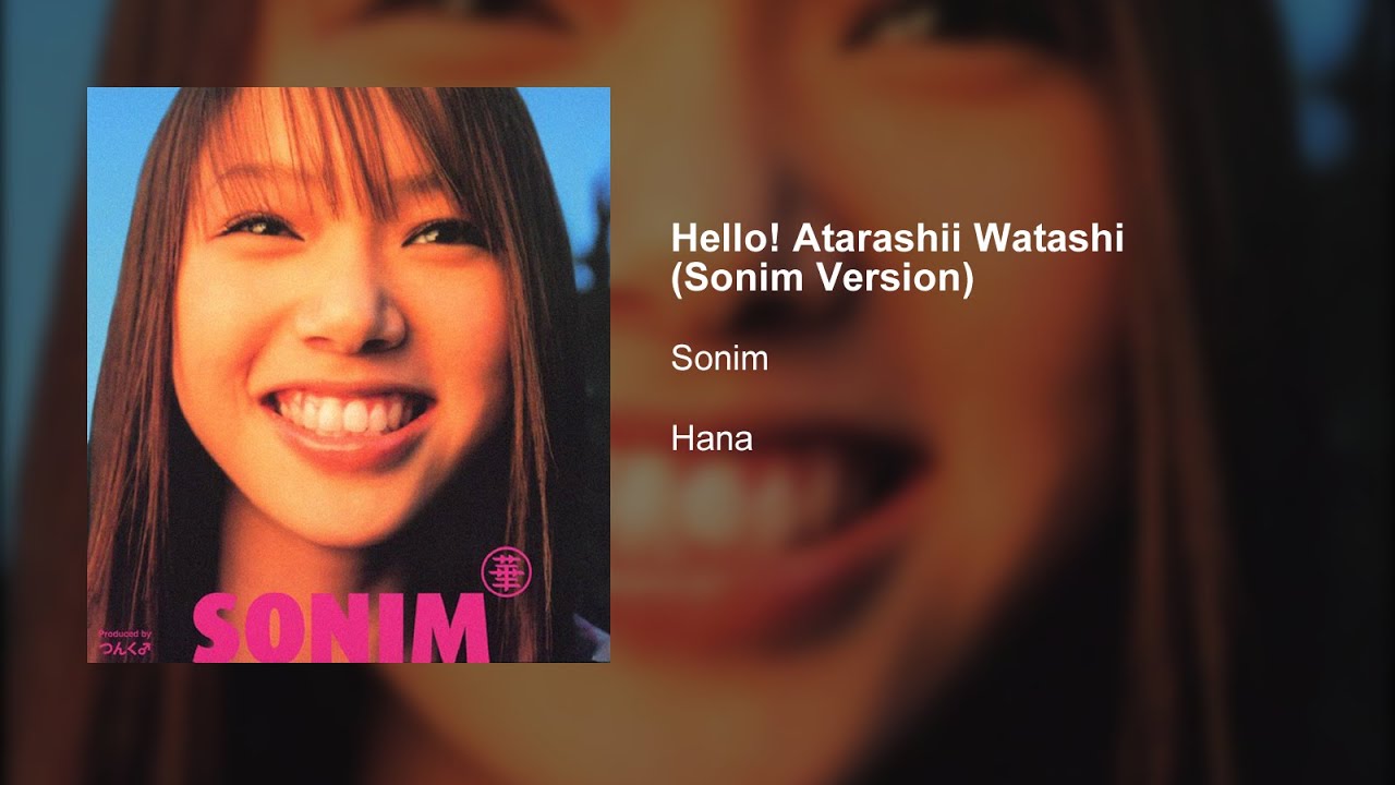 Sonim Hello! Atarashii Watashi (Sonim Version) YouTube