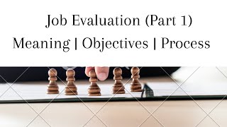 Job Evaluation | Meaning | Objective | Process | Part 1