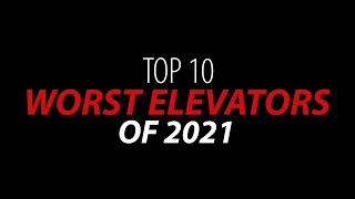 Top 10 WORST Elevators Of 2021!