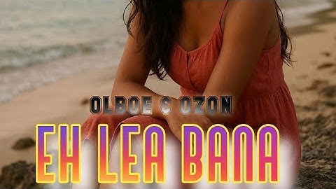 EH LEA BANA _OLBOE FT OZON ( Prod.Ozon) 2025