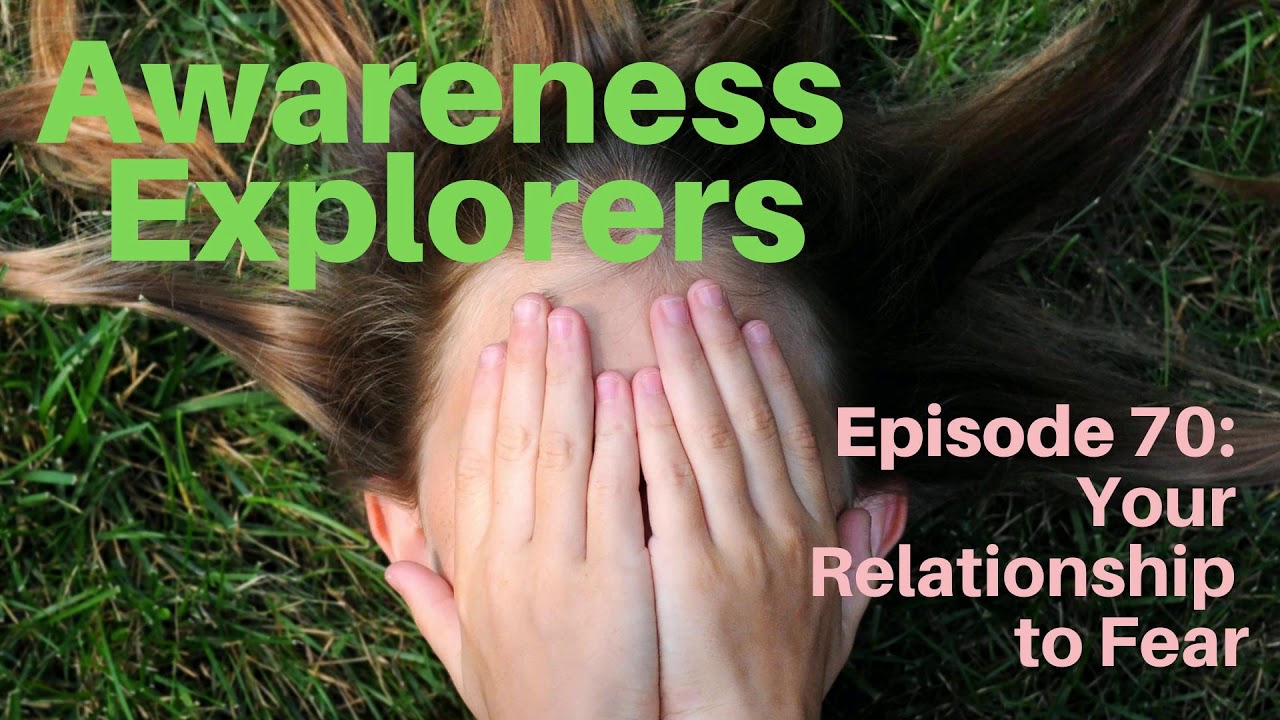 Awareness Explorers Episode 70: Your Relationship to Fear - YouTube