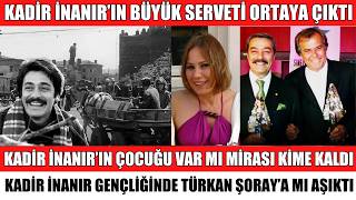KADİR İNANIR'IN BÜYÜK SERVETİ ORTAYA ÇIKTI İNANIR'IN ÇOCUĞU VAR MI MİRASI KİME KALDI İŞTE BİLİNMEYEN